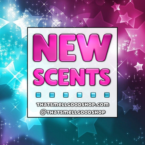 New Scents Added ~ 8.20.25