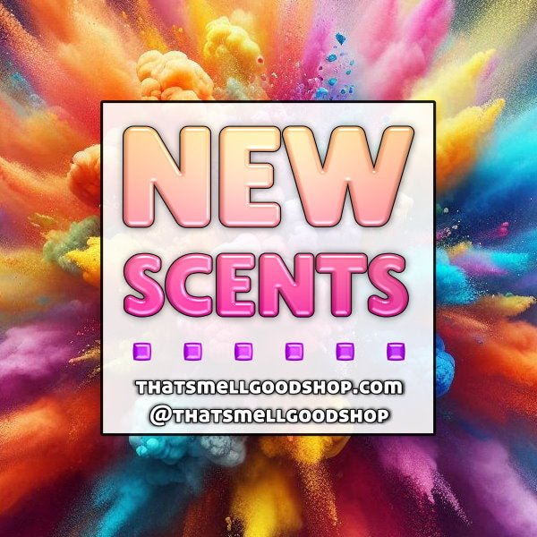 New Scents Added ~ 5.12.26