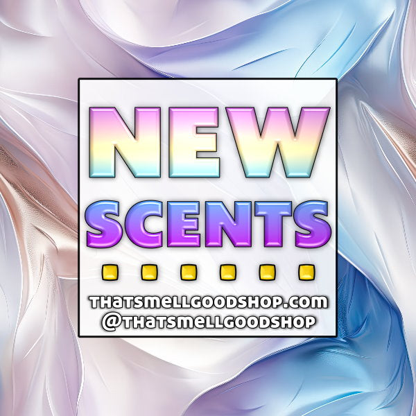 New Scents Added ~ 5.21.26