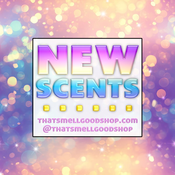 New Scents Added ~ 5.31.26