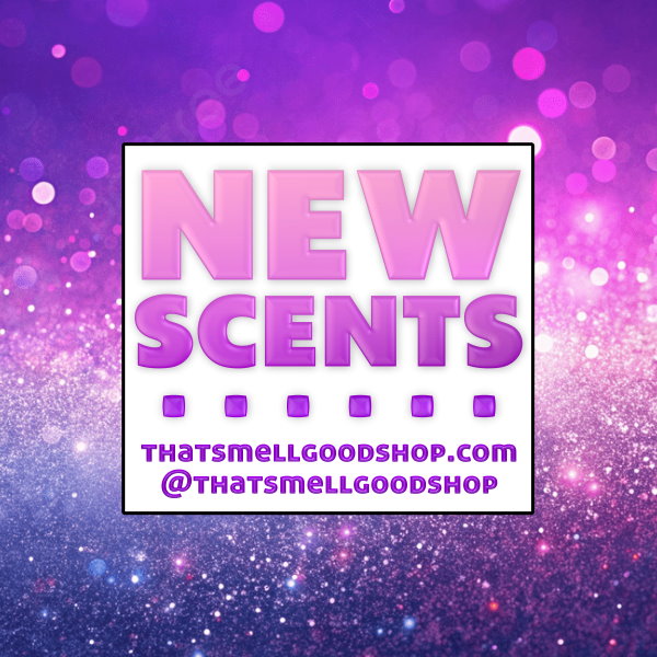 New Scents Added ~ 9.30.26
