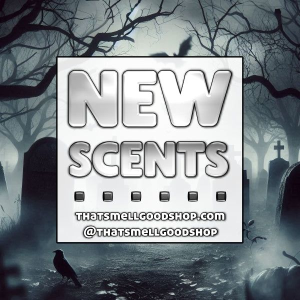 New Scents Added ~ 10.08.25