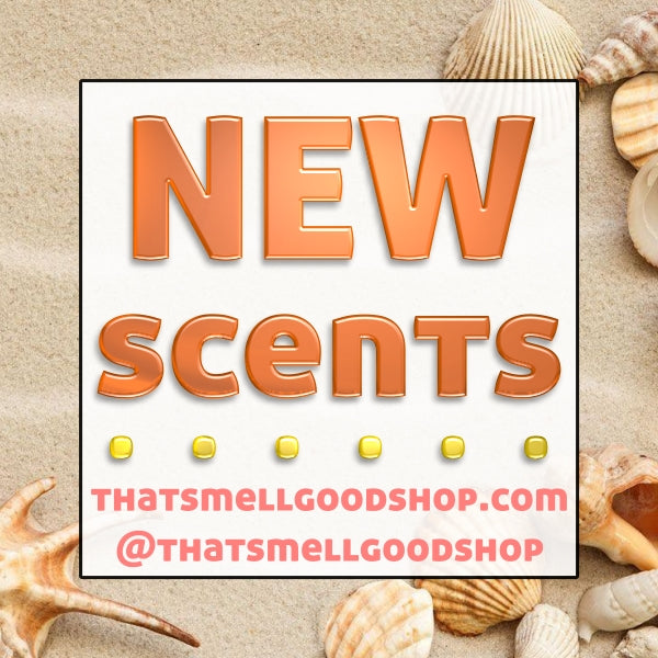 New Scents Added ~ 5.8.25
