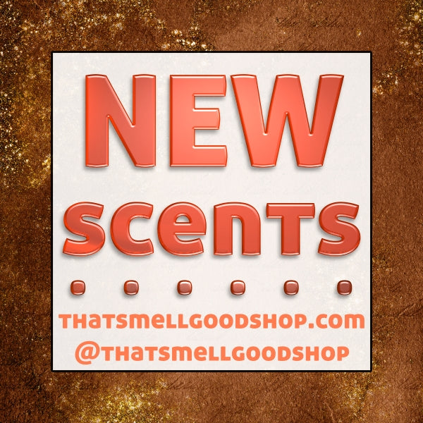 New Scents Added ~ 11.06.25