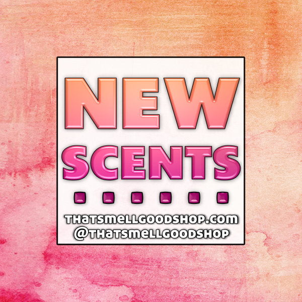 New Scents Added ~ 3.19.26