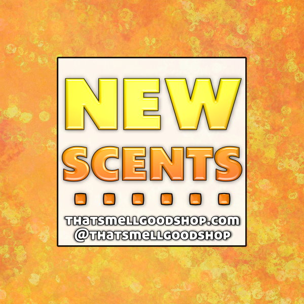 New Scents Added ~ 6.10.26
