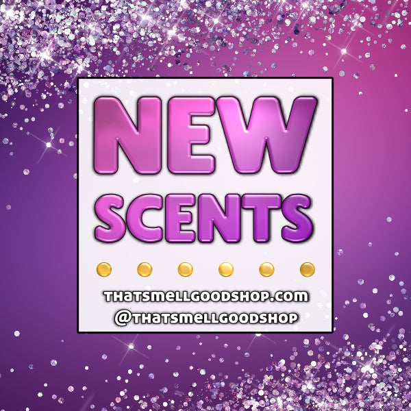 New Scents Added ~ 8.27.25